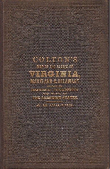 Item #015452 Colton's New Topographical Map of the States of Virginia, Maryland and Delaware, showing also eastern Tennessee, and parts of other adjoining states; all the Fortifications, Military Stations, Rail Roads, Common Roads and other internal improvements.; [Cover reads: Colton's Map of the States of Virginia, Maryland and Delaware...]. J. H. Colton.