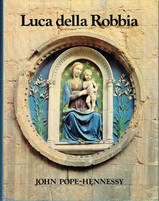 Item #016161 Luca della Robbia. John Pope-Hennessy