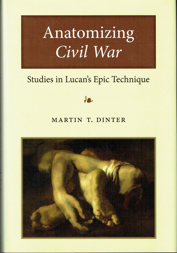 Item #016387 Anatomizing Civil War: Studies in Lucan's Epic Technique. Martin T. Dinter.