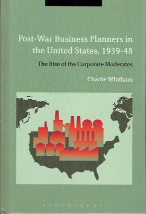 Item #016629 Post-War Business Planners In the United States, 1939-48 : The Rise of the Corporate...