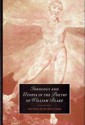 Item #016816 Ideology And Utopia In The Poetry Of William Blake. Nicholas M. Williams