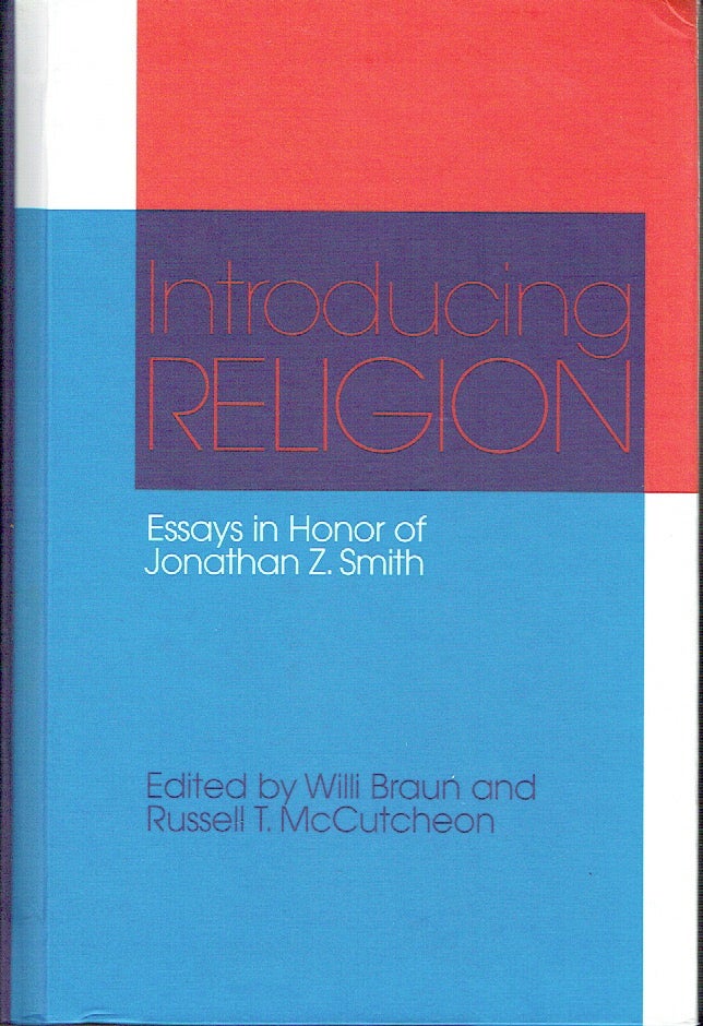 Item #016979 Introducing Religion : Essays in Honor of Jonathan Z. Smith. Willi Braun, Russell T. McCutcheon.