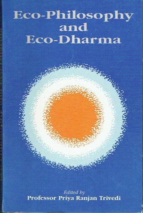 Item #017021 Eco-Philosophy and Eco-Dharma. Priya Ranjan Trivedi