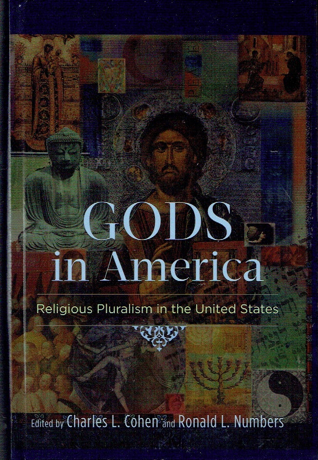 Item #017173 Gods in America : Religious Pluralism in the United States. Charles L. Cohen, Ronald L. Numbers.
