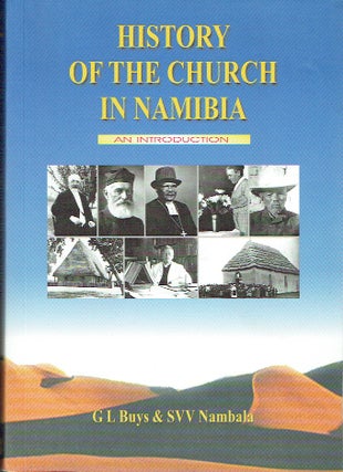 Item #017195 History Of The Church In Namibia : An Introduction. G. L. Buys, S. V. V. Nambala