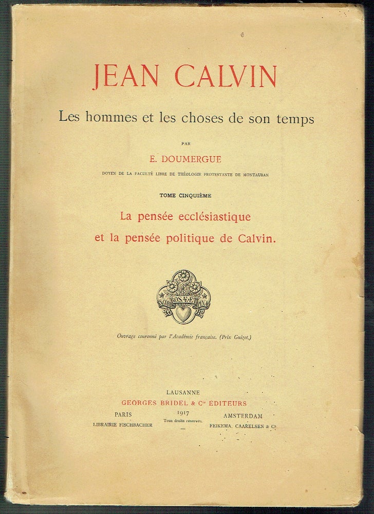 Item #017394 Jean Calvin Les Hommes et les Choses de Son Temps : La pensée ecclésiastique et la pensée politique de Clavin (Tome Cinquième). E. Doumergue.