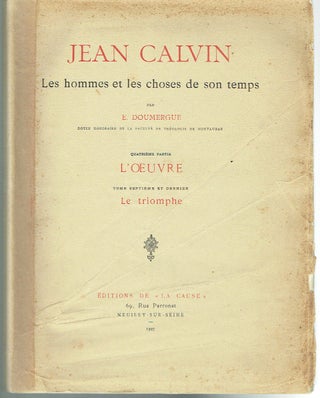 Item #017395 Jean Calvin Les Hommes et les Choses de Son Temps : Le Triomphe (Tome Septième)....