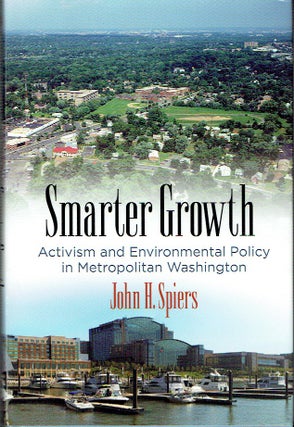 Item #017440 Smarter Growth: Activism and Environment Policy in Metropolitan Washington. John H....