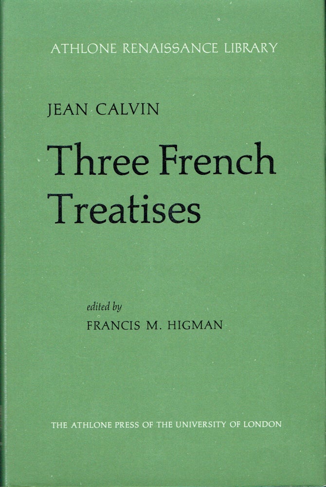 Item #017505 Three French Treatises (Athlone Renaissance library). Jean Calvin, Francis M. Higman.
