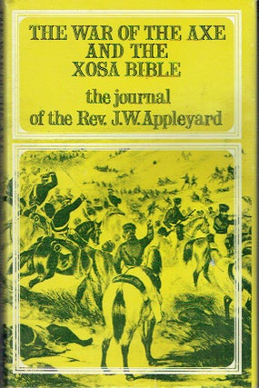 Item #017688 The War Of The Axe And The Xosa Bible: The Journal of the Rev. J. W. Appleyard. J....