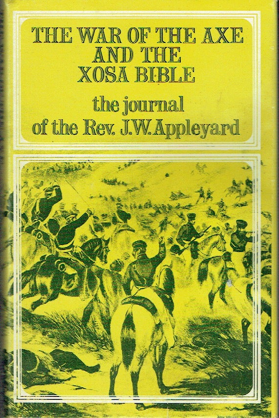 Item #017688 The War Of The Axe And The Xosa Bible: The Journal of the Rev. J. W. Appleyard. J. W. Appleyard.