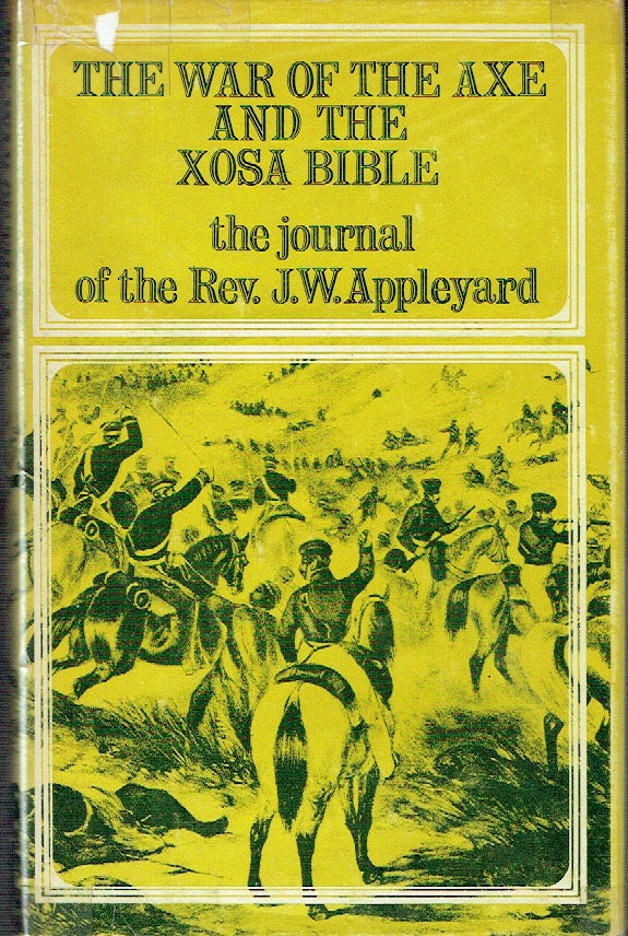 Item #017690 The War Of The Axe And The Xosa Bible: The Journal of the Rev. J. W. Appleyard. J. W. Appleyard.