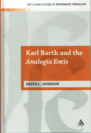 Item #017697 Karl Barth and the Analogia Entis (T&T Clark Studies in Systematic Theology). Keith...
