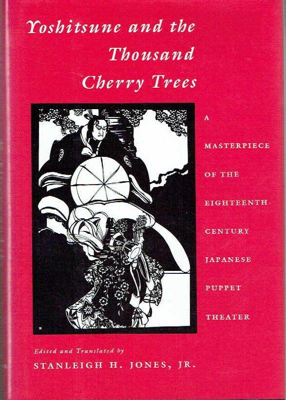 Item #017762 Yoshitsune And The Thousand Cherry Trees Of The Eighteenth-Century Japanese Puppet Theater. Stanleigh H. Jr Jones.