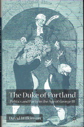 Item #017917 The Duke Of Portland: Politics and Party in the Age of George III. David Wilkinson