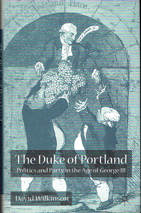 Item #017917 The Duke Of Portland: Politics and Party in the Age of George III. David Wilkinson.