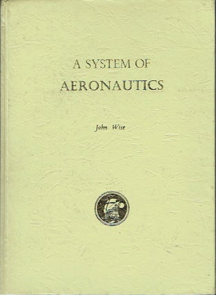 Item #017925 A System of Aeronautics [Comprehending its Earliest Investigations, and Modern...