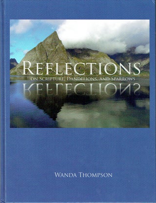Item #018017 Reflections On Scripture, Dandelions, And Sparrows. Wanda Thompson