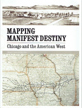 Item #018110 Mapping Manifest Destiny: Chicago and the American West. Michael P. Conzen, Diane...