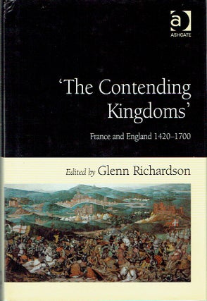 Item #018149 'The Contending Kingdoms' : France and England 1430-1700. Glenn Richardson