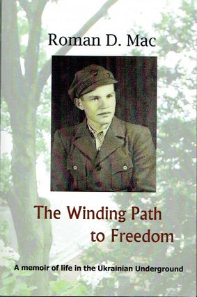 Item #018160 The Winding Path to Freedom : A memoir of life in the Ukrainian Underground. Roman...