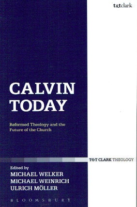 Item #018176 Calvin Today: Reformed Theology and the Future of the Church. Michael: Weinrich...