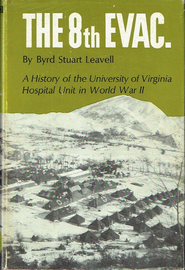 Item #018180 The 8th Evac.; A History of the University of Virginia Hospital Unit in World War II. Byrd Stuart Leavell.