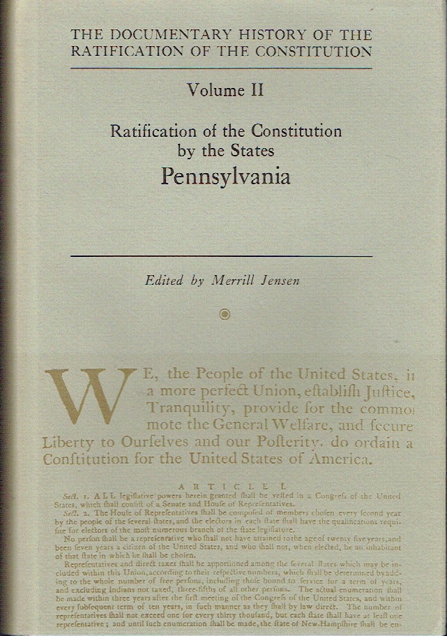 Item #018217 The Documentary History of the Ratification of the Constitution, Volume II : Ratification of the Constitution by the States - Pennsylvania. Merrill Jensen.