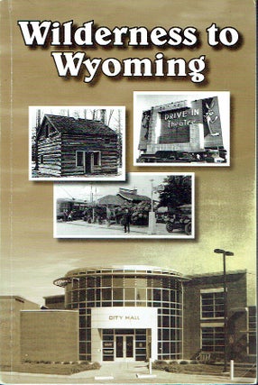Item #018450 Wilderness To Wyoming : A History of Wyoming, Michigan. Dorothy Simon-Tibbe, Bill...