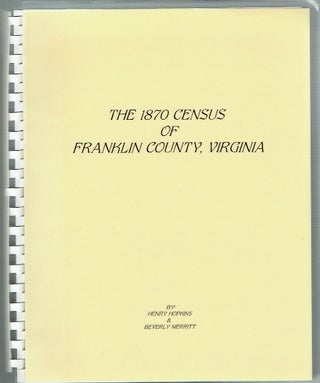 Item #018483 The 1870's Census Of Franklin County, Virginia. Henry Hopkins, Beverly Merritt