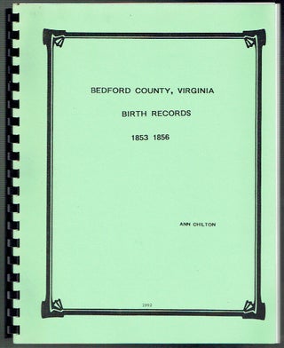 Item #018525 Bedford County Virginia Birth Records 1853-1856. Ann Chilton
