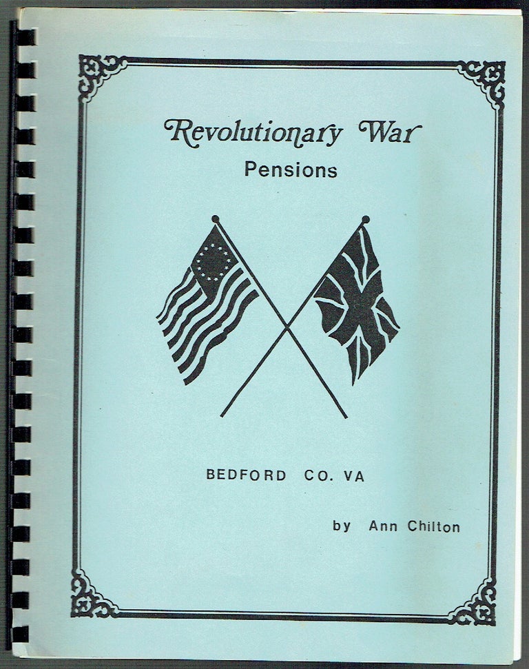 Item #018526 Revolutionary War Pensions Bedford County Virginia. Ann Chilton, abstracted by.