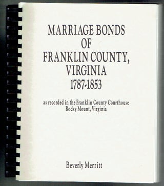 Item #018527 Marriage Bonds Of Franklin County, Virginia 1787-1853 as Recorded in the Franklin...