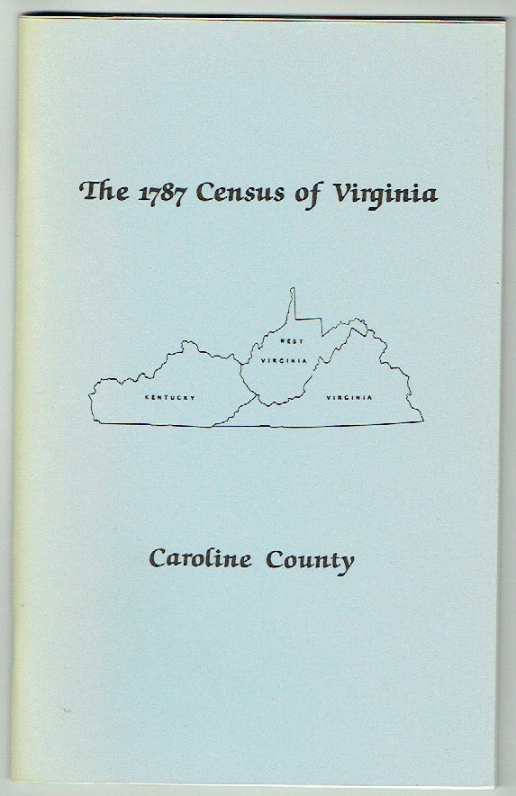 Item #018692 The Personal Property Tax Lists for the Year 1787 for Caroline County, Virginia [The 1987 Census of Virginia]. Netti Schreiner-Yantis, Florene Speaknan Love, abstracted and.