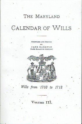 Item #018824 Maryland Calendar of Wills, Volume 3: 1703-1713. Jane Cotton Baldwin, compiled and