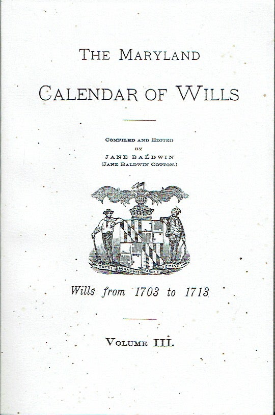 Item #018824 Maryland Calendar of Wills, Volume 3: 1703-1713. Jane Cotton Baldwin, compiled and.