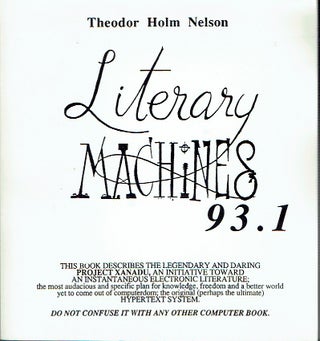 Item #018882 Literary Machines 93.1 : The Report on, and of, Project Xanadu Concerning Word...