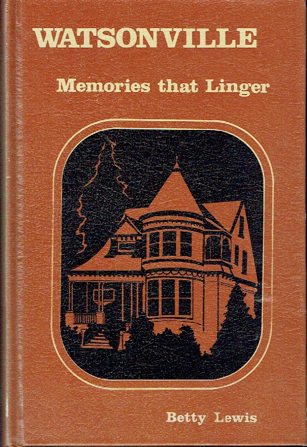 Item #018897 Watsonville : Memories That Linger. Betty Lewis.
