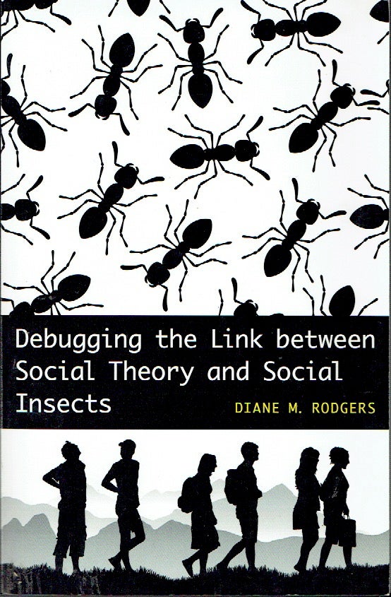Item #018914 Debugging the Link Between Social Theory and Social Insects. Diane M. Rodgers.