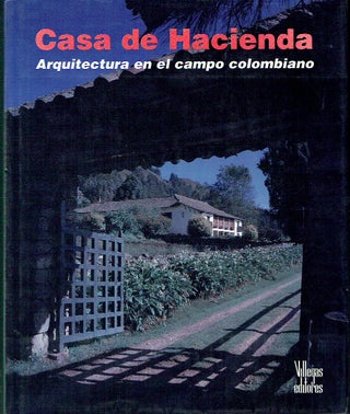 Item #018955 Casa de Hacienda : Arquitectura en el campo colombiano. Benjamin Villegas, German...