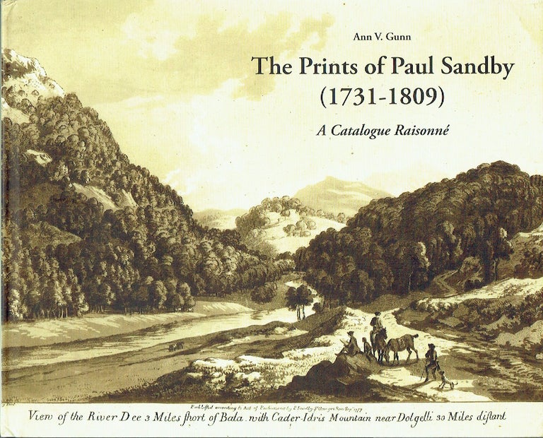 Item #018993 The Prints Of Paul Sandby (1731-1809) : A Catalogue Raisonné. Ann V. Gunn.