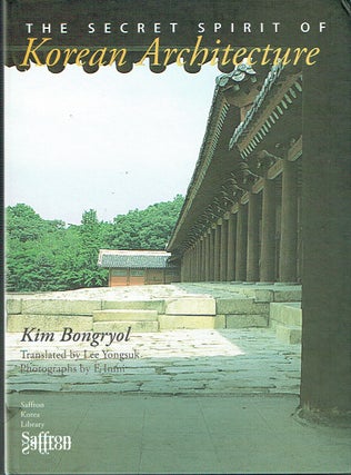 Item #018995 The Secret Spirit Of Korean Architecture. Kim Bongryol