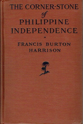 Item #019097 The Corner-Stone Of Philippine Independence : A Narrative of Seven Years. Francis...