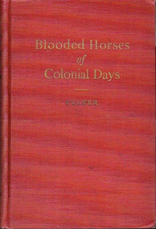 Item #019102 Blooded Horses Of Colonial Days : Classic Horse Matches in America Before the Revolution. Francis Barnum Culver.