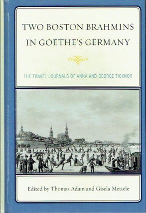 Item #019130 Two Boston Brahmins in Goethe's Germany : The Travel Journals of Anna and George...