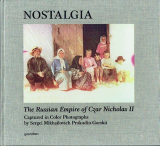 Item #019138 Nostalgia: The Russian Empire of Czar Nicholas II Captured in Colored Photographs by...