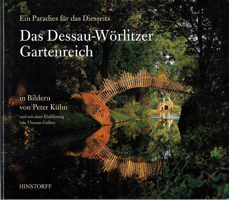 Item #019173 Das Dessau-Wörlitzer Gartenreich : Ein Paradies für das Diesseits. Peter Kühn, Thomas Gallien.
