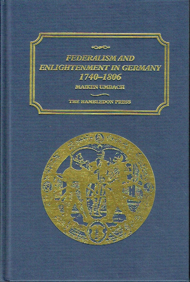 Item #019180 Federalism and Enlightenment in Germany, 1740-1806. Maiken Umbach.