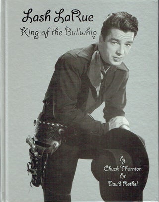 Item #019215 Lash LaRue, King of the Bullwhip. Chuck Thornton, David Rothel