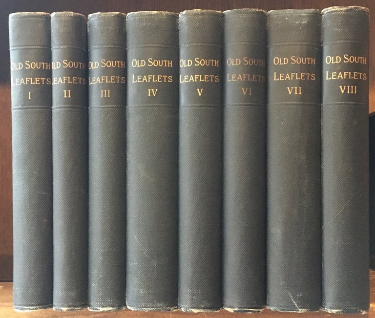 Item #019274 Old South Leaflets : Vol I 1-25; Vol II 26-50; Vol III 51-75; Vol IV 76-100; Vol v 101-125; Vol VI 126-150; Vol VII 151-175; Vol VIII 176-200 [8 volumes complete]